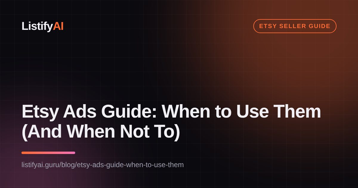 Etsy Ads Guide: When to Use Them (And When Not To)