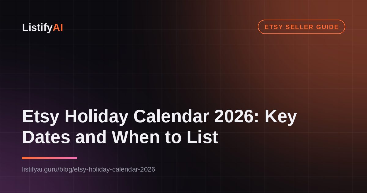 Etsy Holiday Calendar 2026: Key Dates and When to List